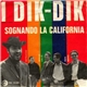 I Dik Dik - Sognando La California